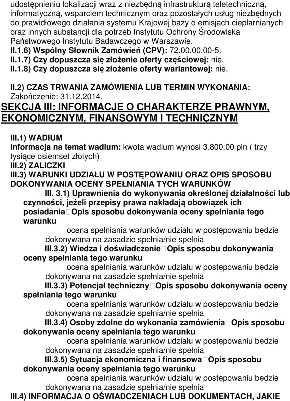 II.1.8) Czy dopuszcza się złożenie oferty wariantowej: nie. II.2) CZAS TRWANIA ZAMÓWIENIA LUB TERMIN WYKONANIA: Zakończenie: 31.12.2014.