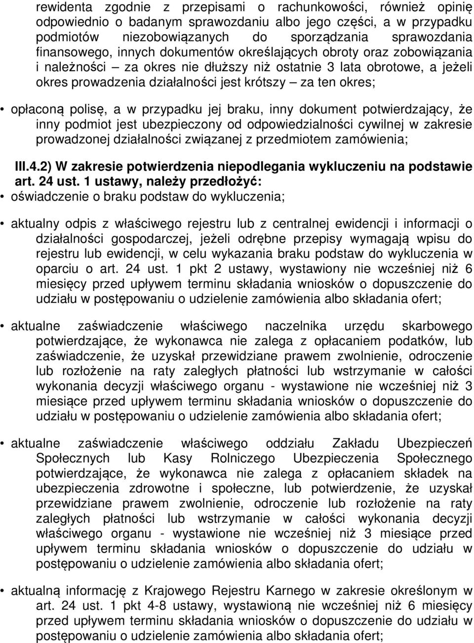 polisę, a w przypadku jej braku, inny dokument potwierdzający, że inny podmiot jest ubezpieczony od odpowiedzialności cywilnej w zakresie prowadzonej działalności związanej z przedmiotem zamówienia;