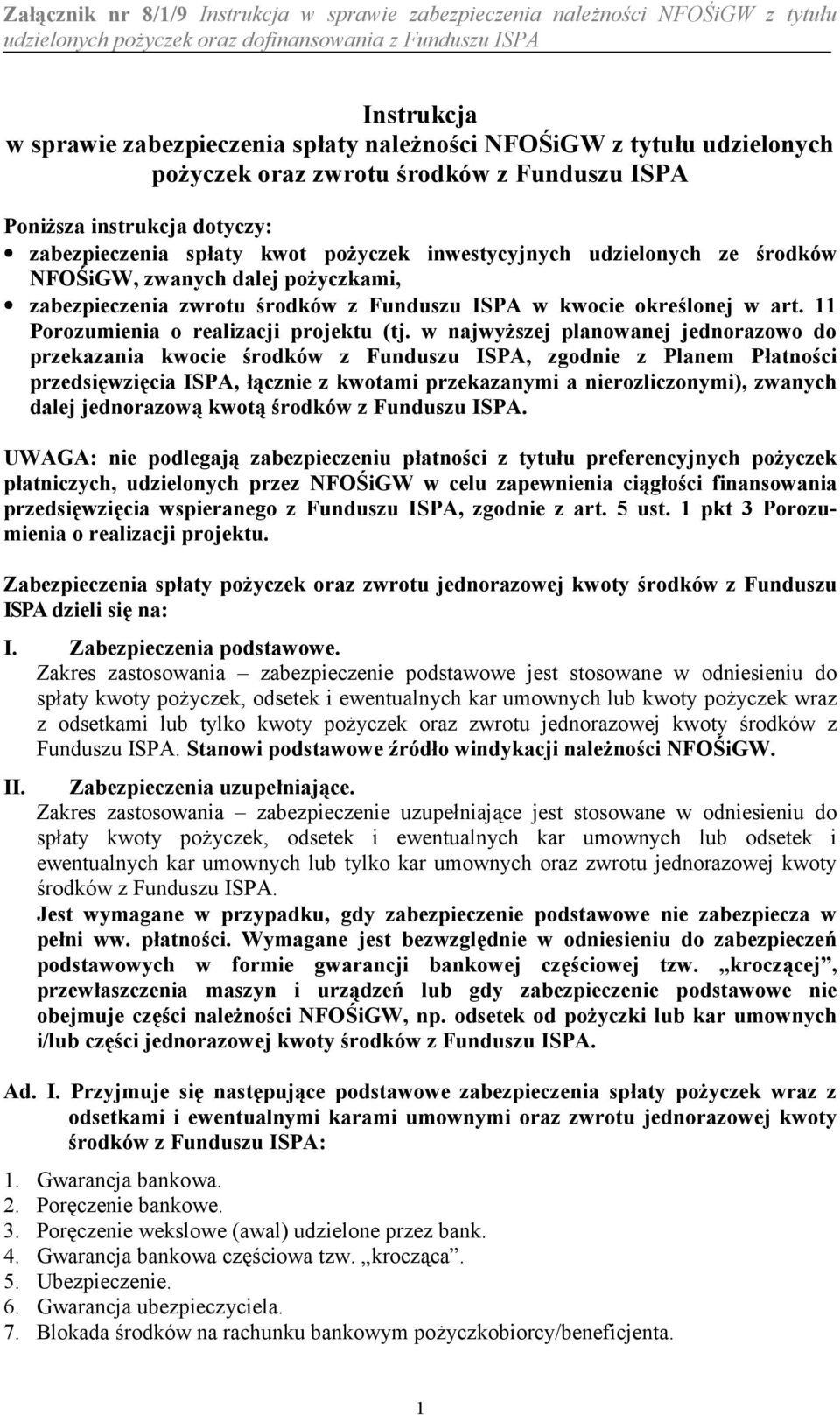 iGW, zwanych dalej poyczkami, zabezpieczenia zwrotu rodków z Funduszu ISPA w kwocie okrelonej w art. 11 Porozumienia o realizacji projektu (tj.