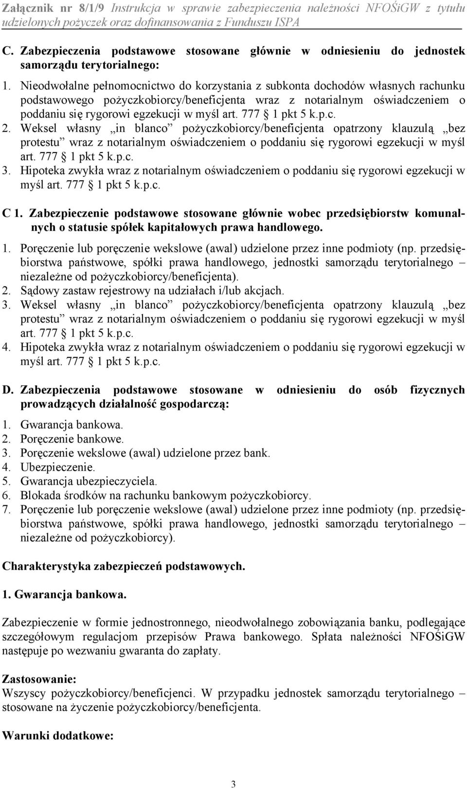 777 1 pkt 5 k.p.c. 2. Weksel wasny in blanco poyczkobiorcy/beneficjenta opatrzony klauzul% bez protestu wraz z notarialnym owiadczeniem o poddaniu si( rygorowi egzekucji w myl art. 777 1 pkt 5 k.p.c. 3.