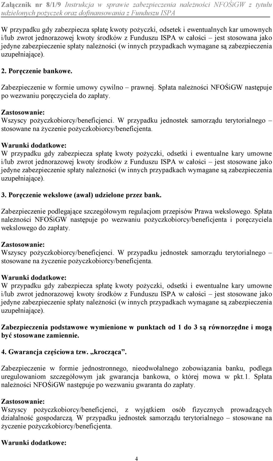 Spata nalenoci NFOCiGW nast(puje po wezwaniu por(czyciela do zapaty. Wszyscy poyczkobiorcy/beneficjenci. W przypadku jednostek samorz%du terytorialnego stosowane na yczenie poyczkobiorcy/beneficjenta.