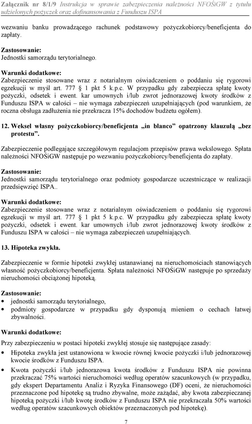 kar umownych i/lub zwrot jednorazowej kwoty rodków z Funduszu ISPA w caoci nie wymaga zabezpiecze7 uzupeniaj%cych (pod warunkiem, e roczna obsuga zaduenia nie przekracza 15% dochodów budetu ogóem).