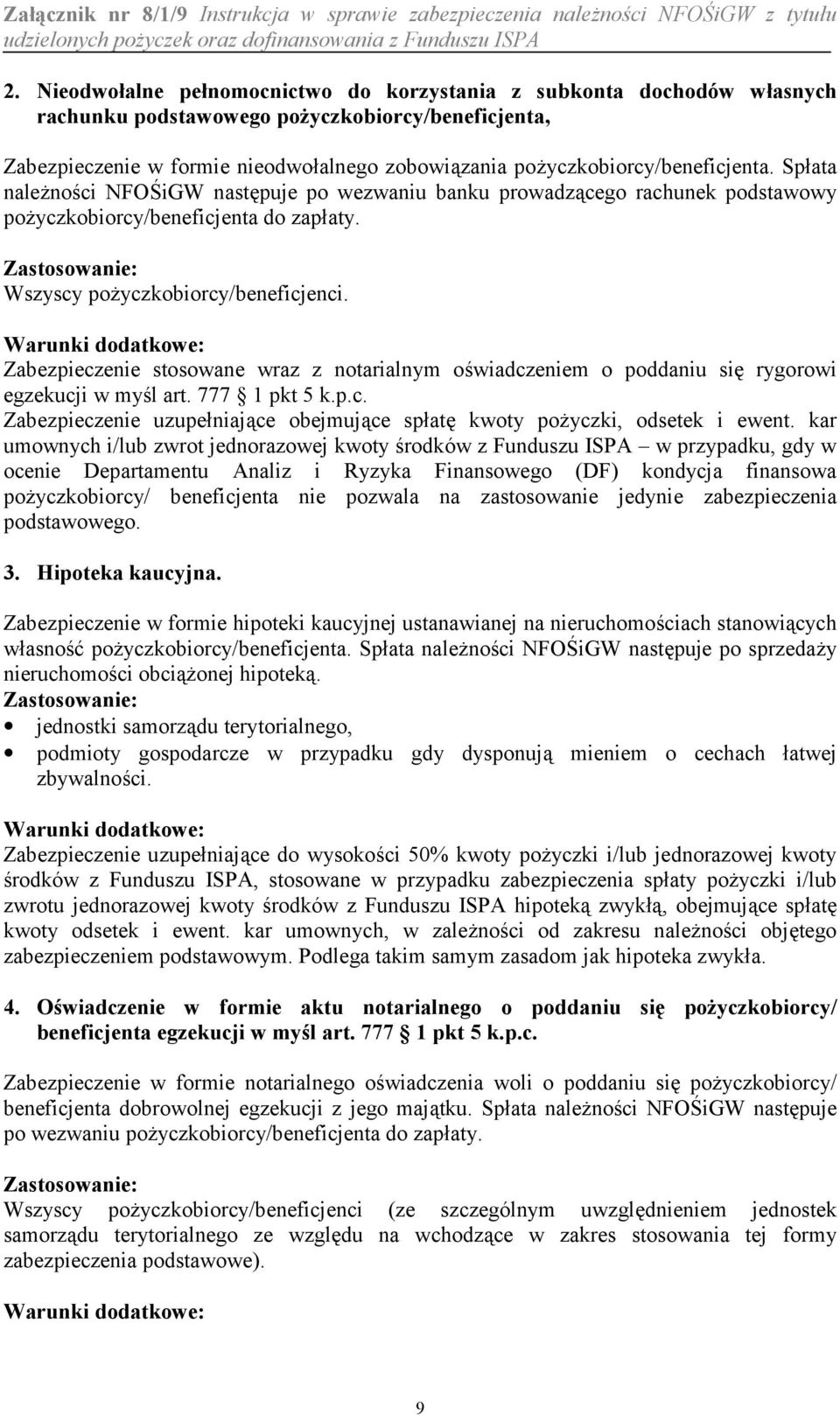 Zabezpieczenie stosowane wraz z notarialnym owiadczeniem o poddaniu si( rygorowi egzekucji w myl art. 777 1 pkt 5 k.p.c. Zabezpieczenie uzupeniaj%ce obejmuj%ce spat( kwoty poyczki, odsetek i ewent.