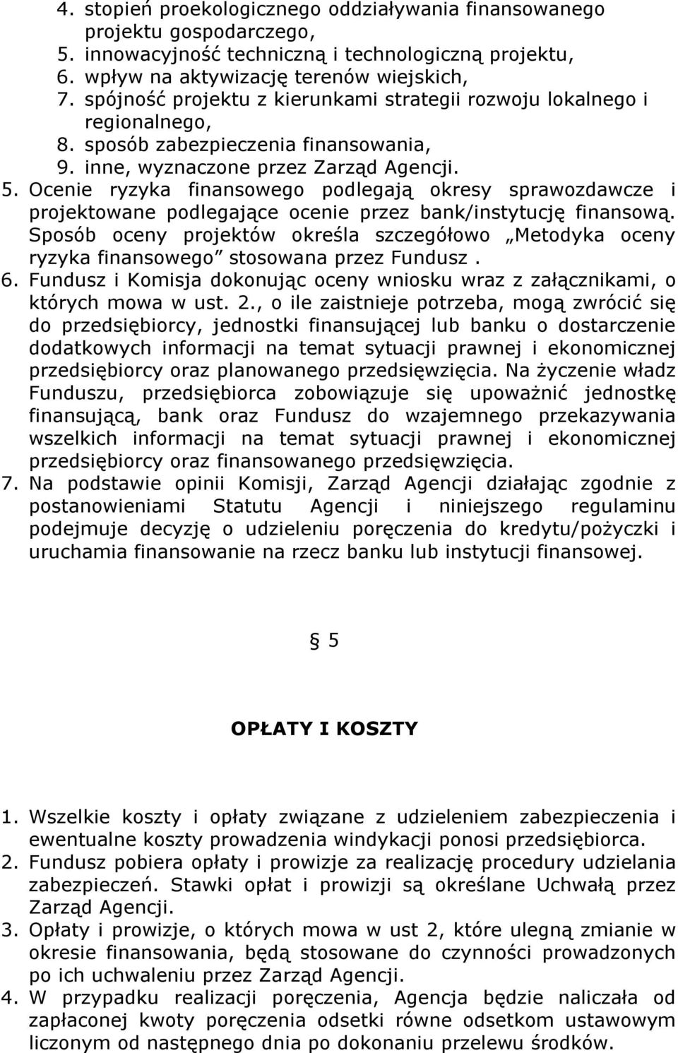 Ocenie ryzyka finansowego podlegają okresy sprawozdawcze i projektowane podlegające ocenie przez bank/instytucję finansową.