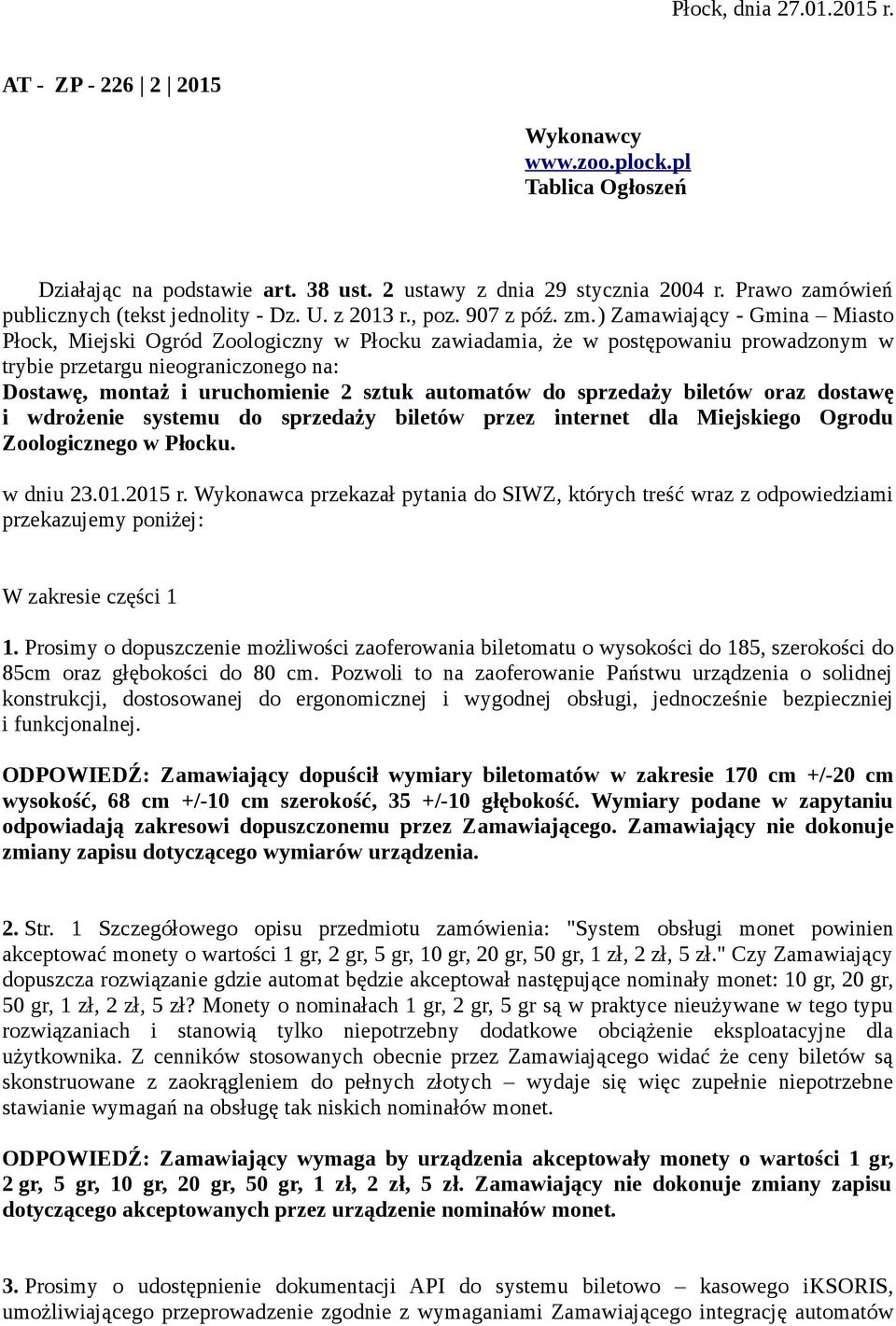 ) Zamawiający - Gmina Miasto Płock, Miejski Ogród Zoologiczny w Płocku zawiadamia, że w postępowaniu prowadzonym w trybie przetargu nieograniczonego na: Dostawę, montaż i uruchomienie 2 sztuk
