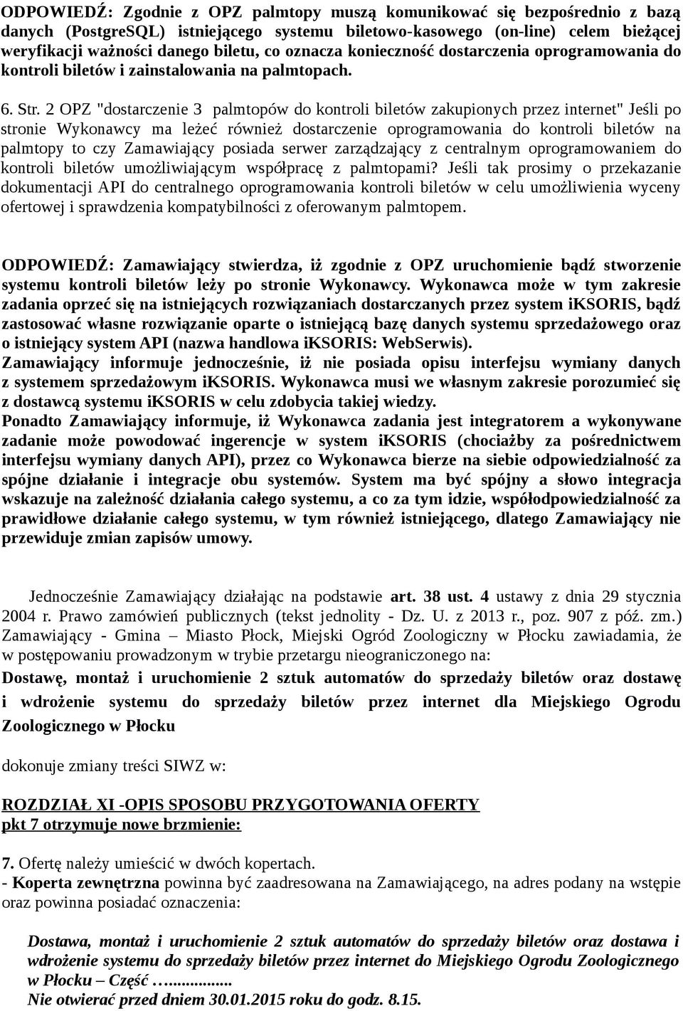 2 OPZ "dostarczenie 3 palmtopów do kontroli biletów zakupionych przez internet" Jeśli po stronie Wykonawcy ma leżeć również dostarczenie oprogramowania do kontroli biletów na palmtopy to czy