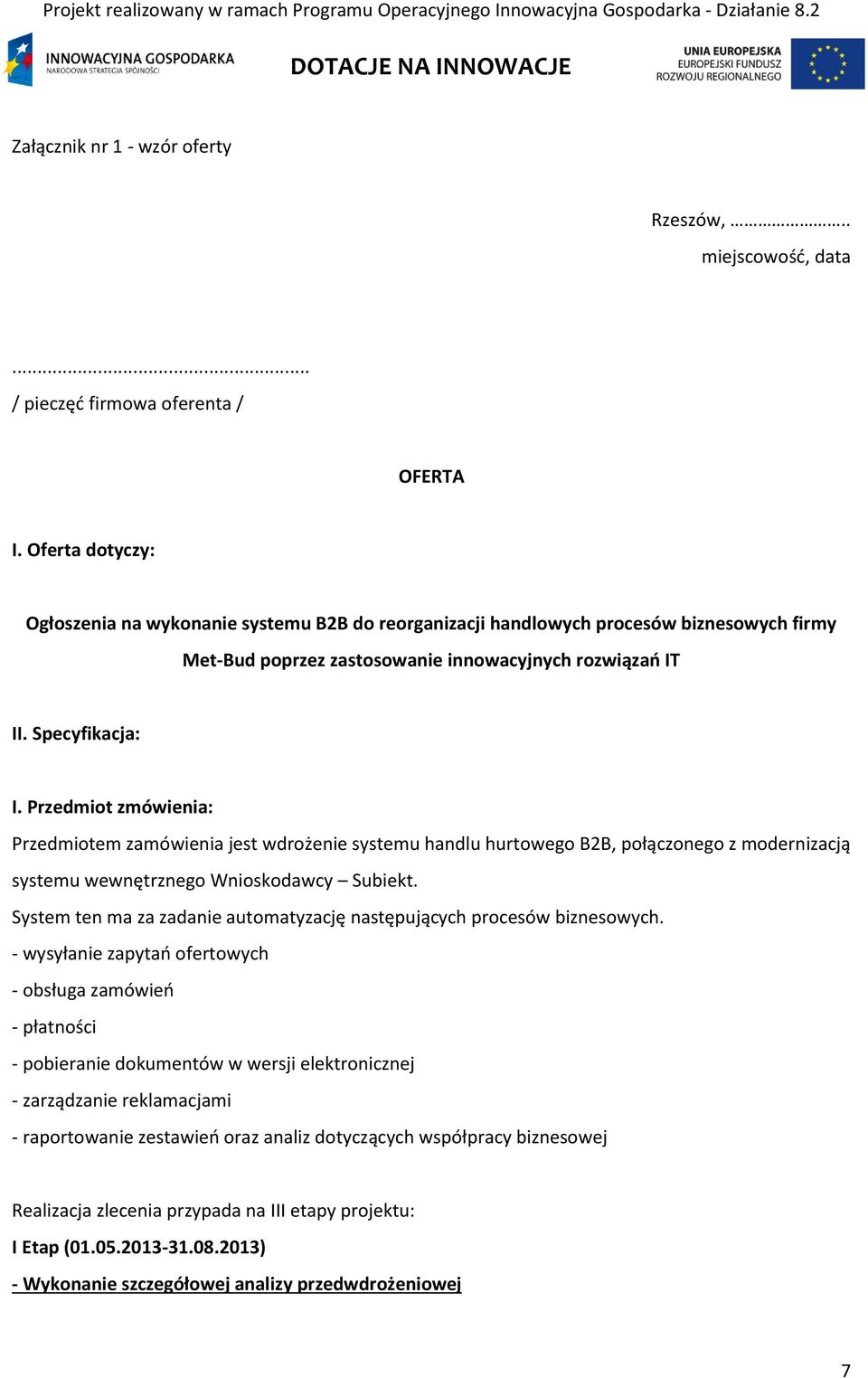 Przedmiot zmówienia: Przedmiotem zamówienia jest wdrożenie systemu handlu hurtowego B2B, połączonego z modernizacją systemu wewnętrznego Wnioskodawcy Subiekt.