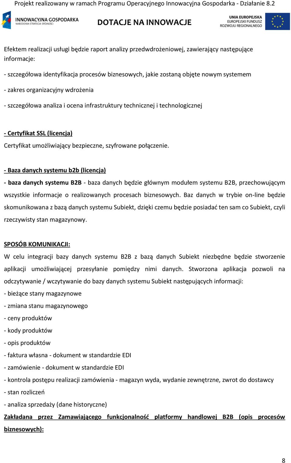 - Baza danych systemu b2b (licencja) - baza danych systemu B2B - baza danych będzie głównym modułem systemu B2B, przechowującym wszystkie informacje o realizowanych procesach biznesowych.