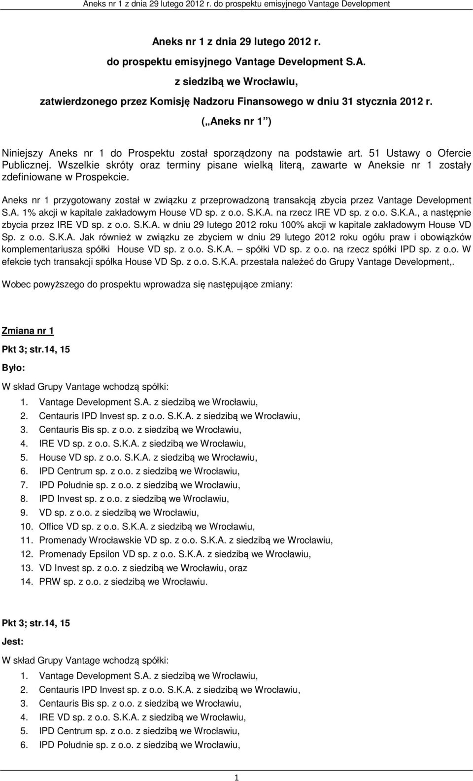 Wszelkie skróty oraz terminy pisane wielką literą, zawarte w Aneksie nr 1 zostały zdefiniowane w Prospekcie.