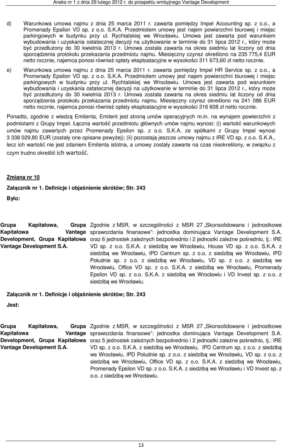 Umowa została zawarta na okres siedmiu lat liczony od dnia sporządzenia protokołu przekazania przedmiotu najmu.