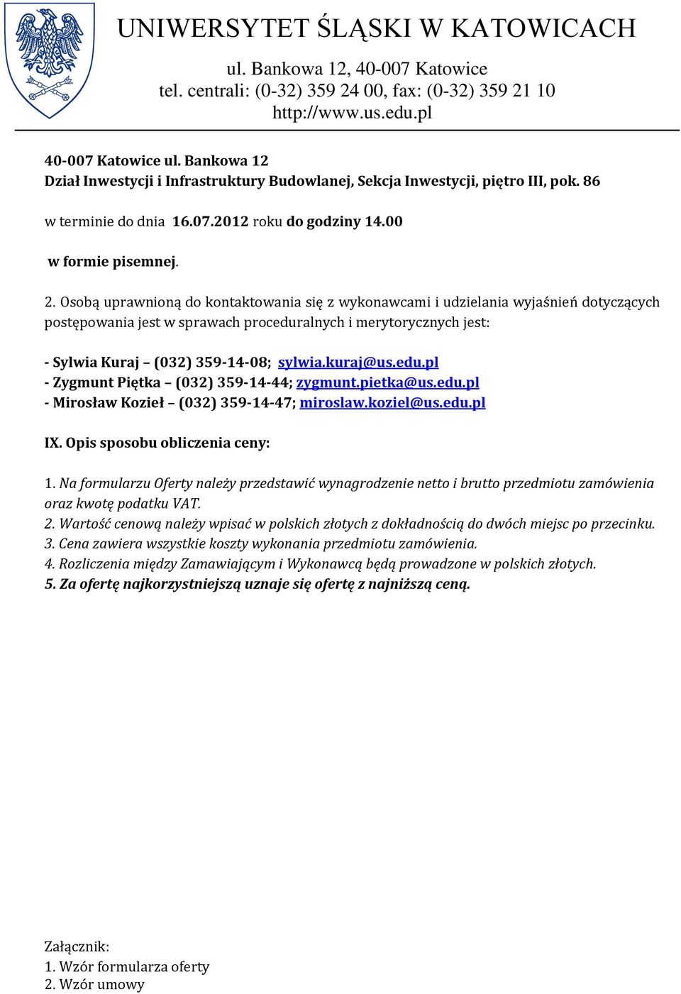 kuraj@us.edu.pl - Zygmunt Piętka (032) 359-14-44; zygmunt.pietka@us.edu.pl - Mirosław Kozieł (032) 359-14-47; miroslaw.koziel@us.edu.pl IX. Opis sposobu obliczenia ceny: 1.