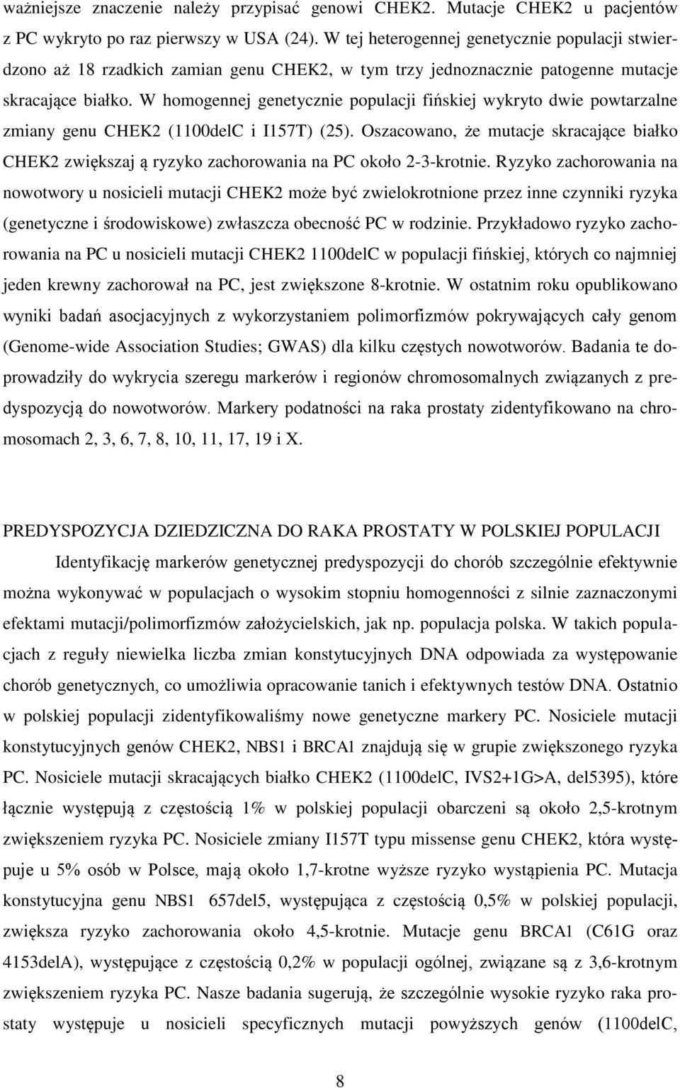 W homogennej genetycznie populacji fińskiej wykryto dwie powtarzalne zmiany genu CHEK2 (1100delC i I157T) (25).