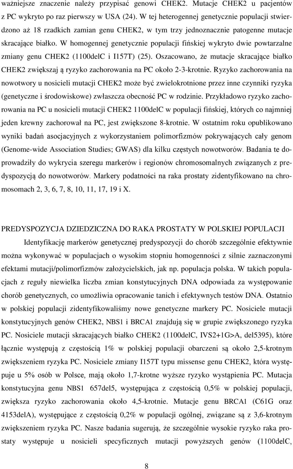 W homogennej genetycznie populacji fińskiej wykryto dwie powtarzalne zmiany genu CHEK2 (1100delC i I157T) (25).