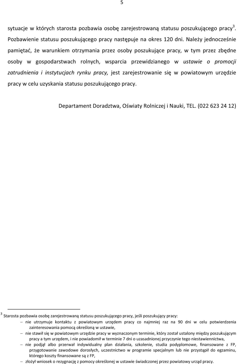 rynku pracy, jest zarejestrowanie si w powiatowym urzdzie pracywceluuzyskaniastatusuposzukujcegopracy. DepartamentDoradztwa,OwiatyRolniczejiNauki,TEL.
