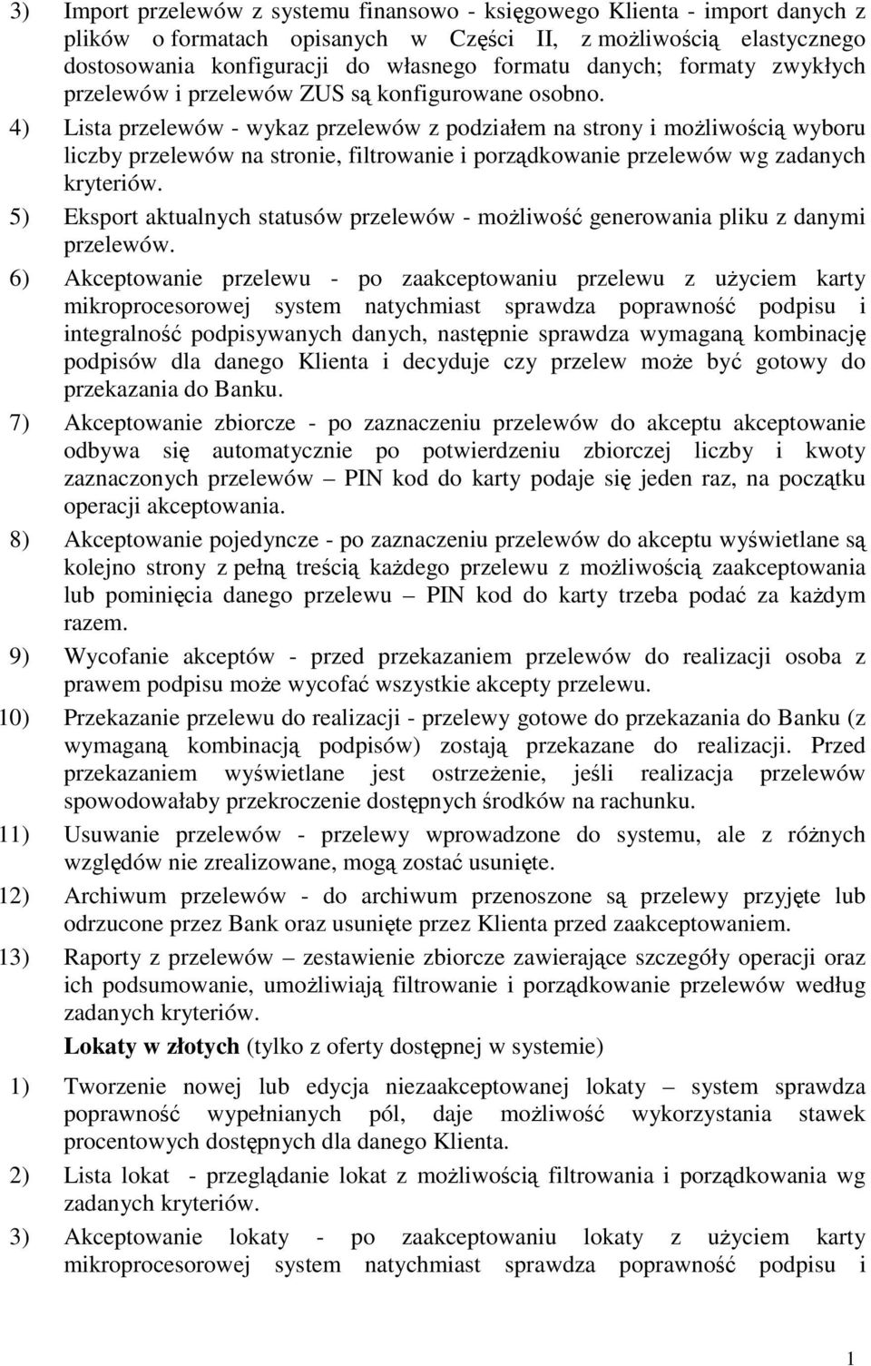 4) Lista przelewów - wykaz przelewów z podziałem na strony i moŝliwością wyboru liczby przelewów na stronie, filtrowanie i porządkowanie przelewów wg zadanych kryteriów.