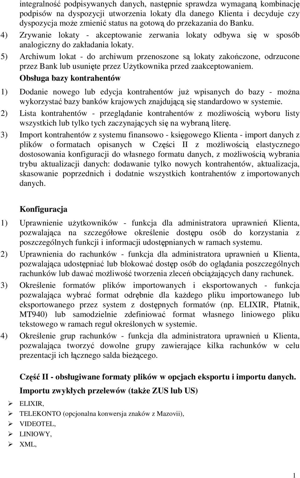 5) Archiwum lokat - do archiwum przenoszone są lokaty zakończone, odrzucone przez Bank lub usunięte przez UŜytkownika przed zaakceptowaniem.