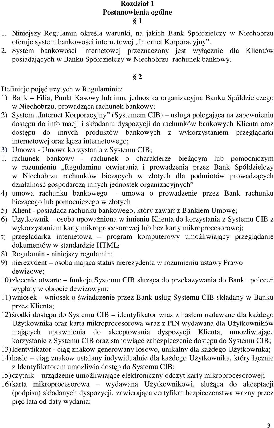 2 Definicje pojęć uŝytych w Regulaminie: 1) Bank Filia, Punkt Kasowy lub inna jednostka organizacyjna Banku Spółdzielczego w Niechobrzu, prowadząca rachunek bankowy; 2) System Internet Korporacyjny