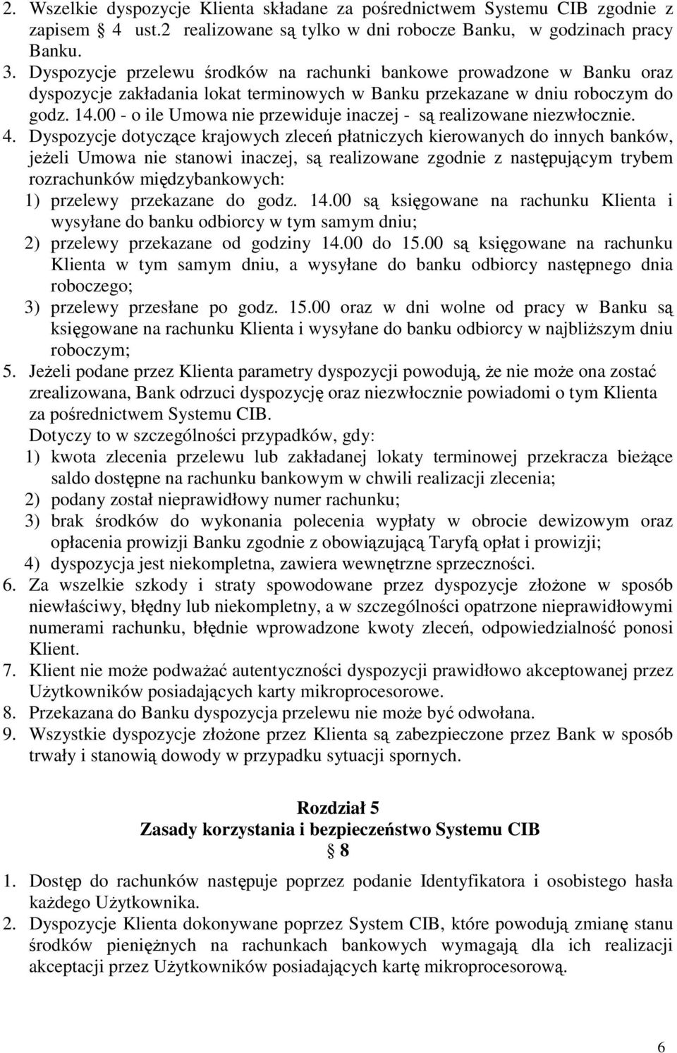 00 - o ile Umowa nie przewiduje inaczej - są realizowane niezwłocznie. 4.