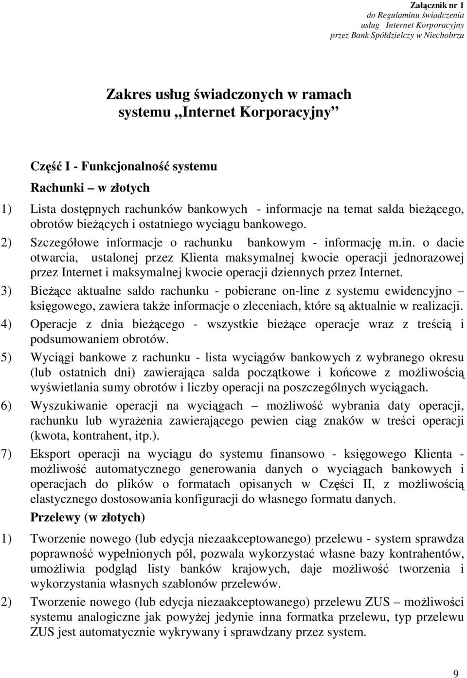 2) Szczegółowe informacje o rachunku bankowym - informację m.in. o dacie otwarcia, ustalonej przez Klienta maksymalnej kwocie operacji jednorazowej przez Internet i maksymalnej kwocie operacji dziennych przez Internet.