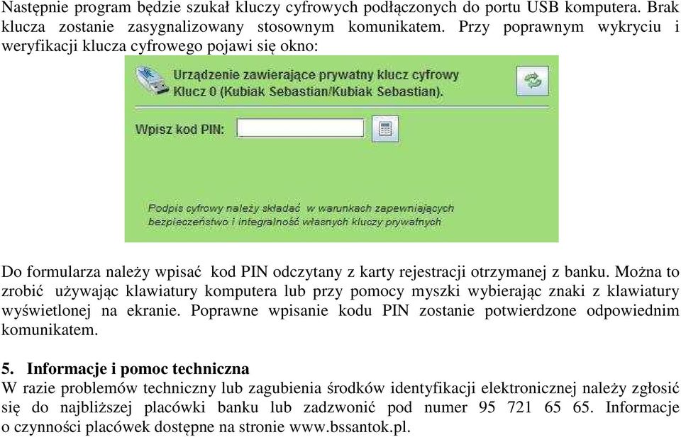 Można to zrobić używając klawiatury komputera lub przy pomocy myszki wybierając znaki z klawiatury wyświetlonej na ekranie.