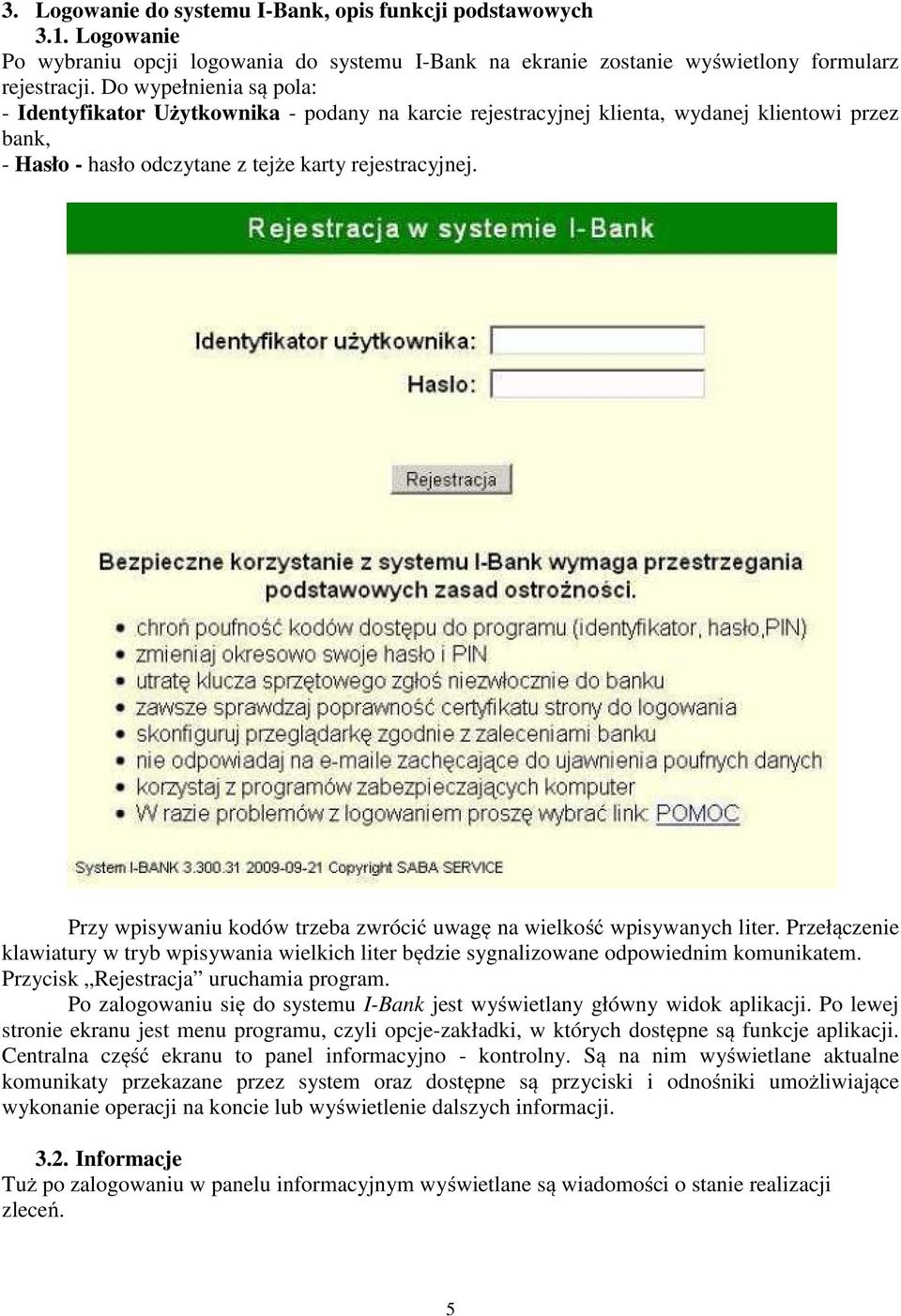 Przy wpisywaniu kodów trzeba zwrócić uwagę na wielkość wpisywanych liter. Przełączenie klawiatury w tryb wpisywania wielkich liter będzie sygnalizowane odpowiednim komunikatem.