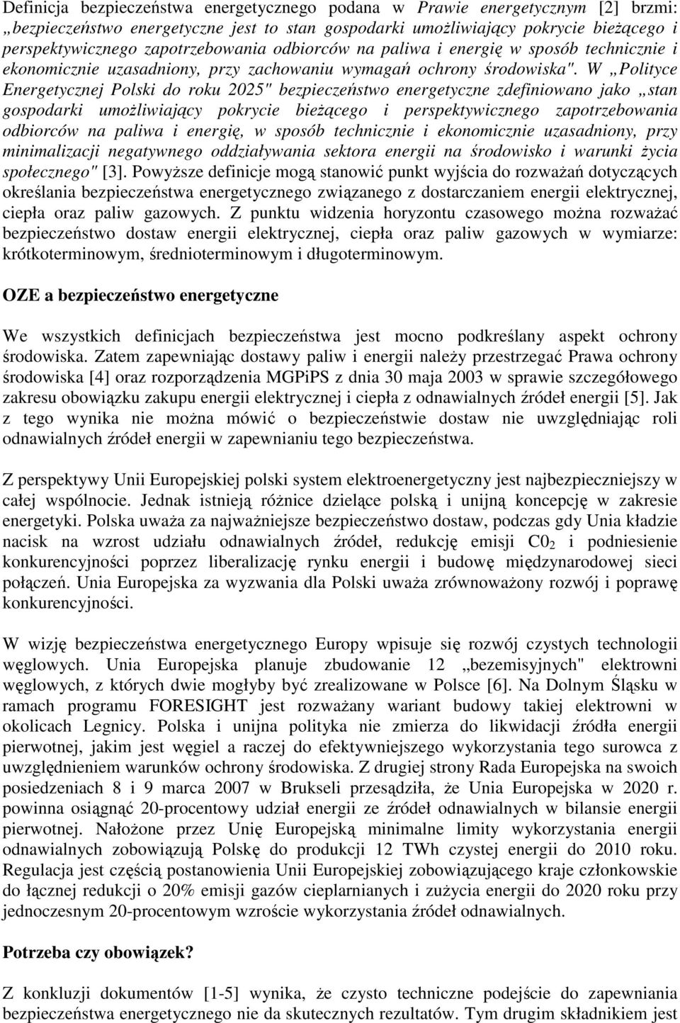 W Polityce Energetycznej Polski do roku 2025" bezpieczeństwo energetyczne zdefiniowano jako stan gospodarki umoŝliwiający pokrycie bieŝącego i perspektywicznego zapotrzebowania odbiorców na paliwa i