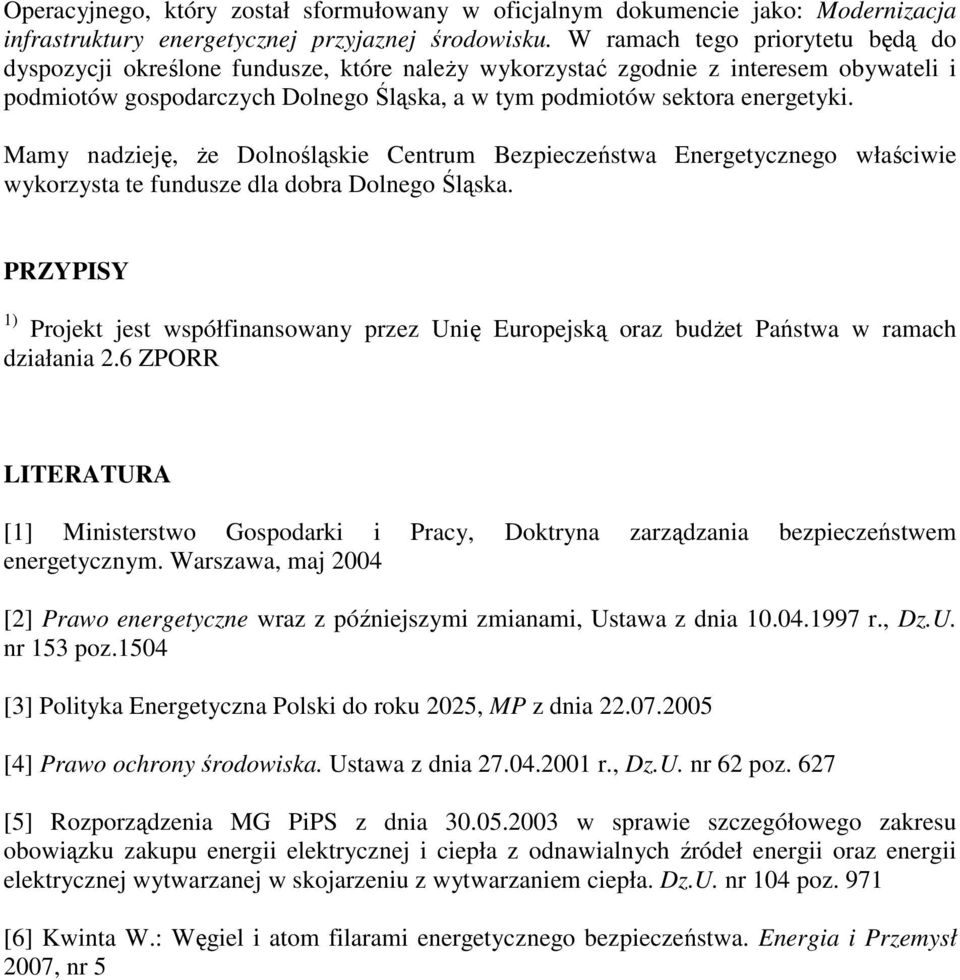 Mamy nadzieję, Ŝe Dolnośląskie Centrum Bezpieczeństwa Energetycznego właściwie wykorzysta te fundusze dla dobra Dolnego Śląska.