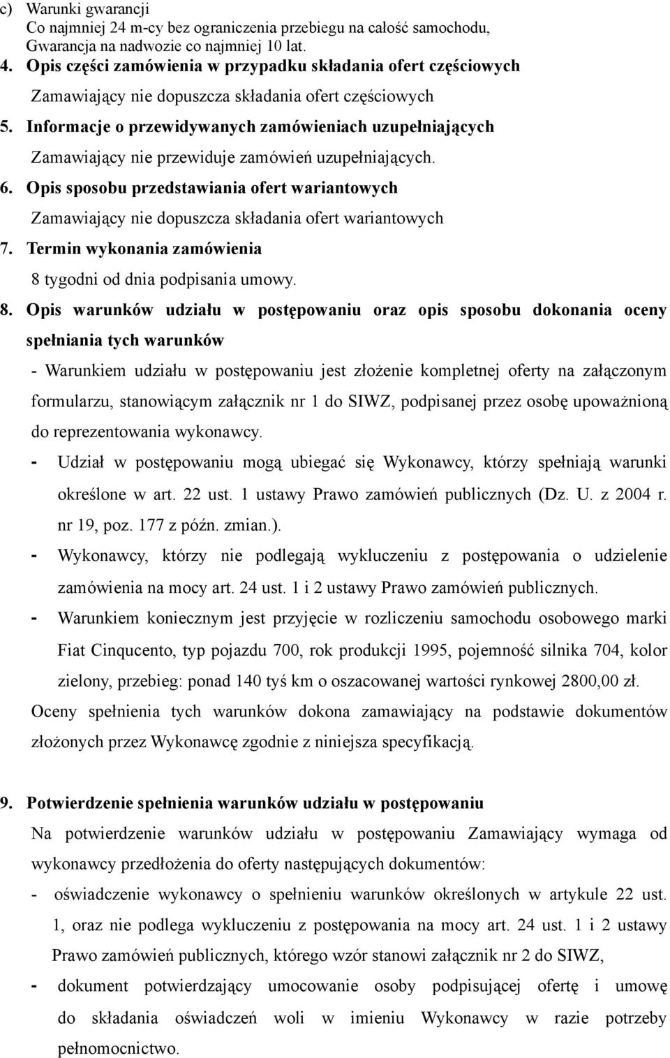 Informacje o przewidywanych zamówieniach uzupełniających Zamawiający nie przewiduje zamówień uzupełniających. 6.