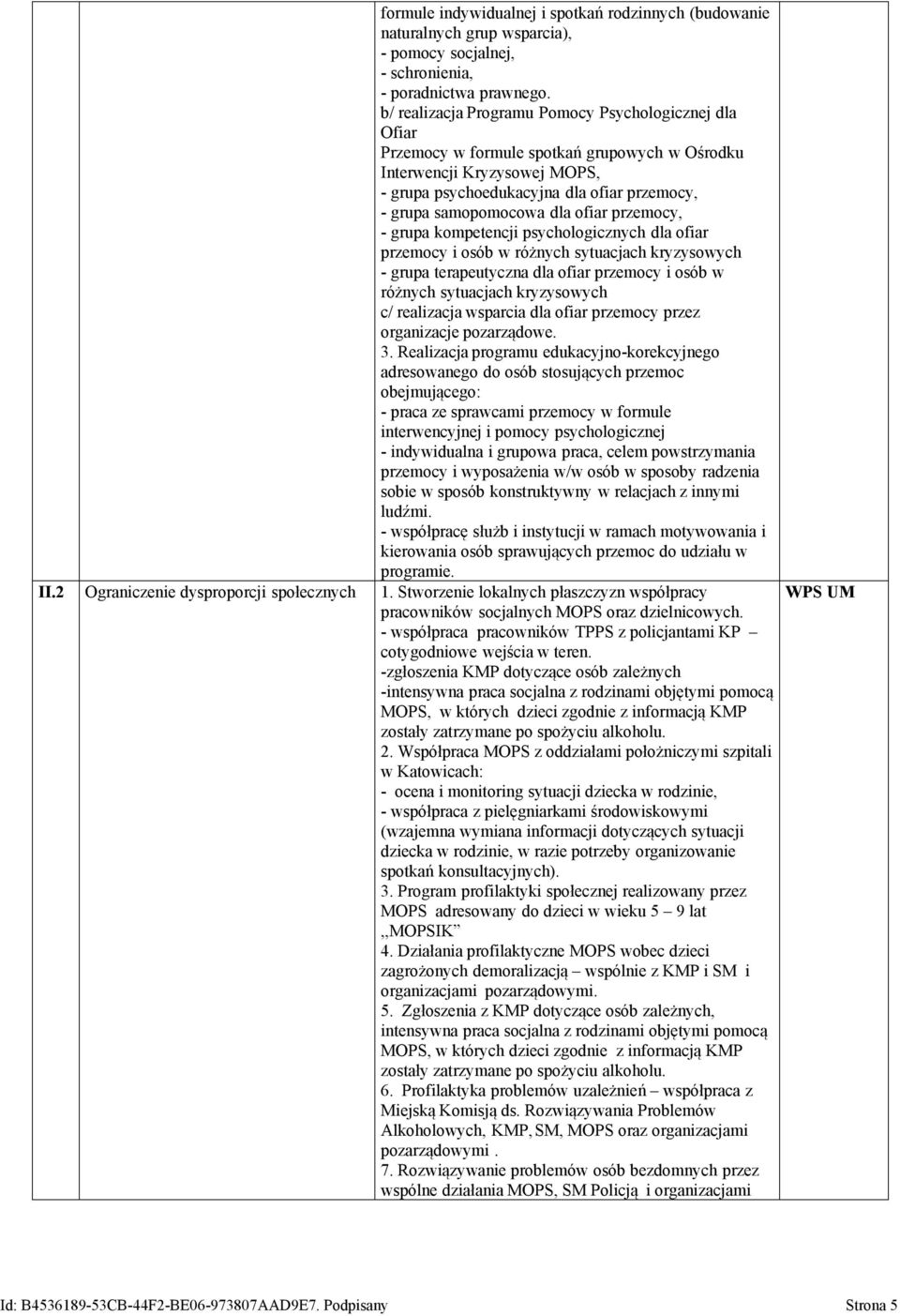 dla ofiar przemocy, - grupa kompetencji psychologicznych dla ofiar przemocy i osób w różnych sytuacjach kryzysowych - grupa terapeutyczna dla ofiar przemocy i osób w różnych sytuacjach kryzysowych c/