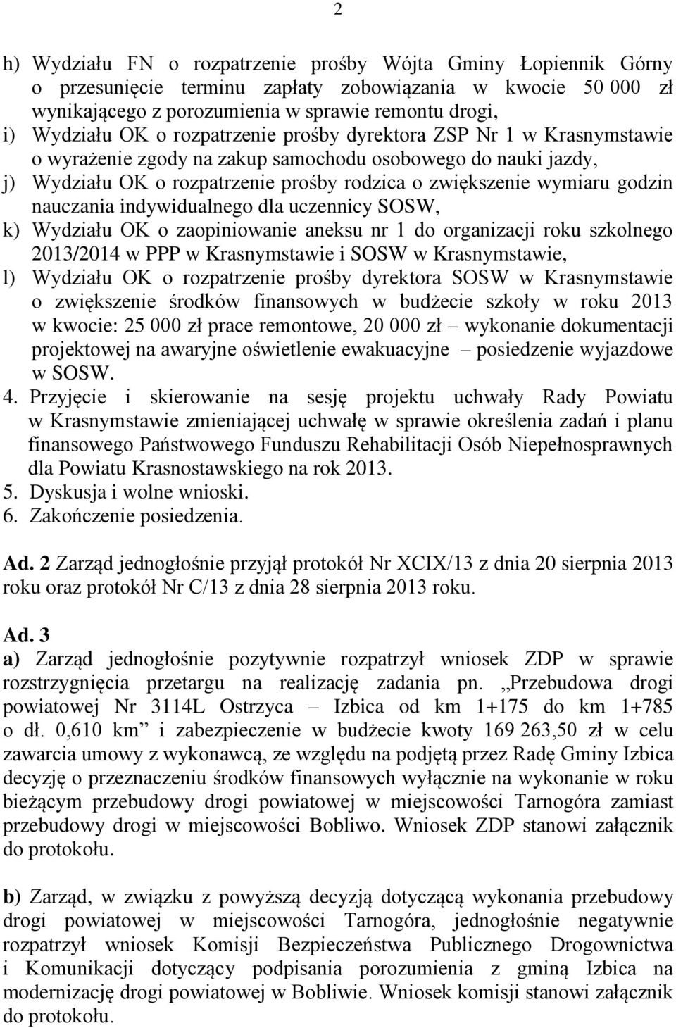 nauczania indywidualnego dla uczennicy SOSW, k) Wydziału OK o zaopiniowanie aneksu nr 1 do organizacji roku szkolnego 2013/2014 w PPP w Krasnymstawie i SOSW w Krasnymstawie, l) Wydziału OK o