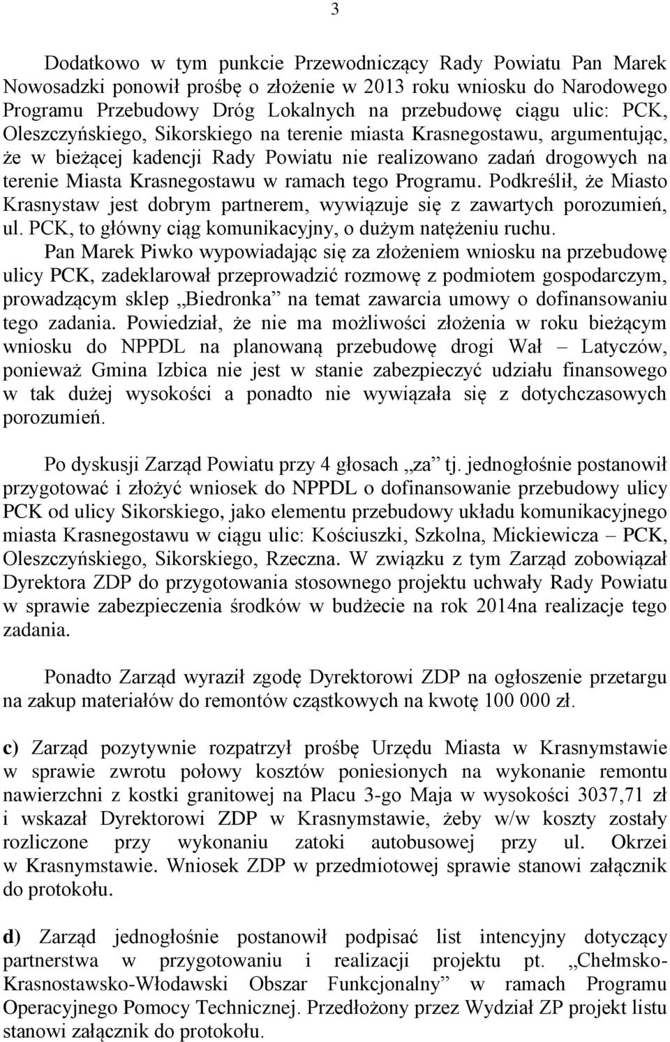 Programu. Podkreślił, że Miasto Krasnystaw jest dobrym partnerem, wywiązuje się z zawartych porozumień, ul. PCK, to główny ciąg komunikacyjny, o dużym natężeniu ruchu.