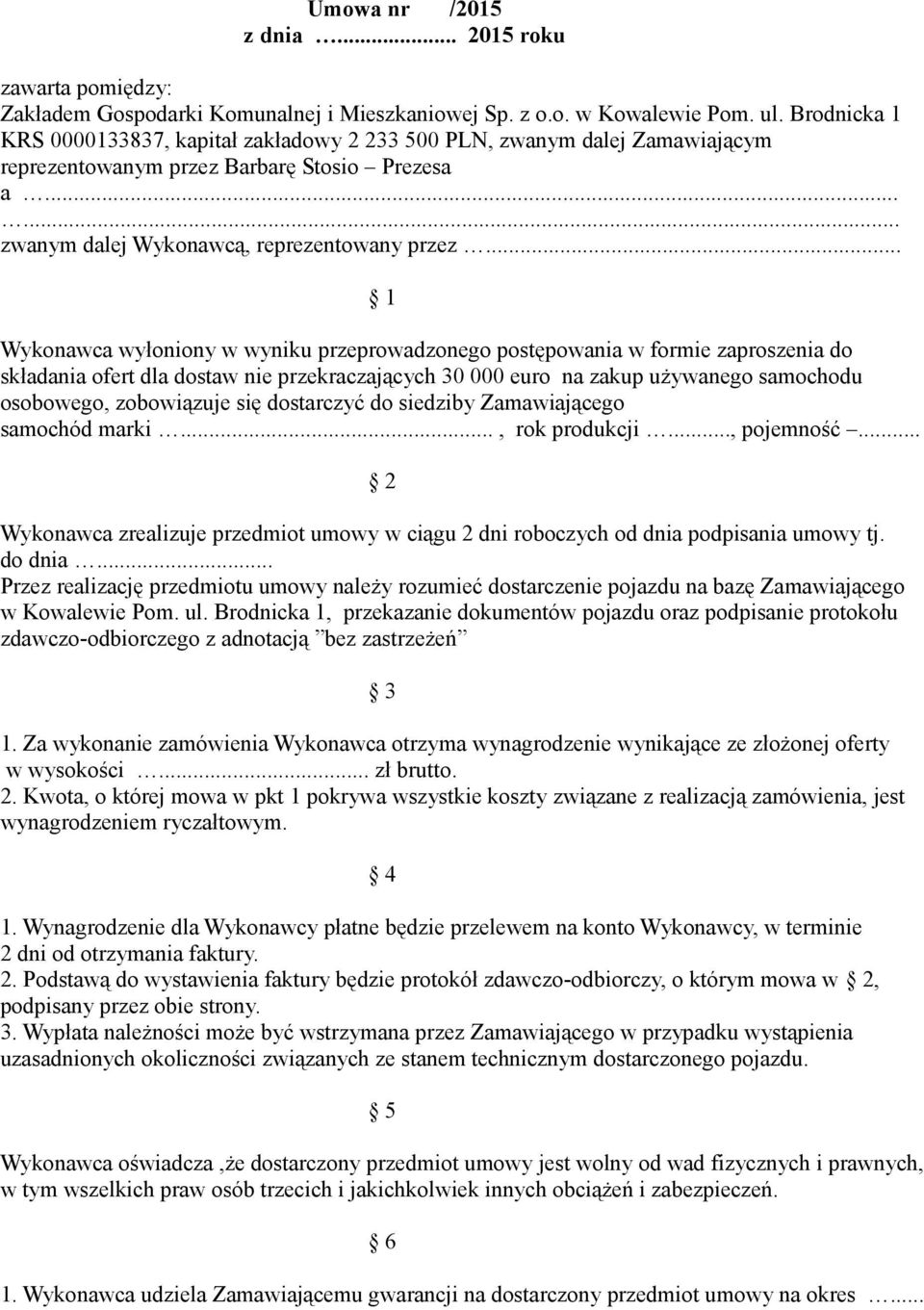 .. 1 Wykonawca wyłoniony w wyniku przeprowadzonego postępowania w formie zaproszenia do składania ofert dla dostaw nie przekraczających 30 000 euro na zakup używanego samochodu osobowego, zobowiązuje