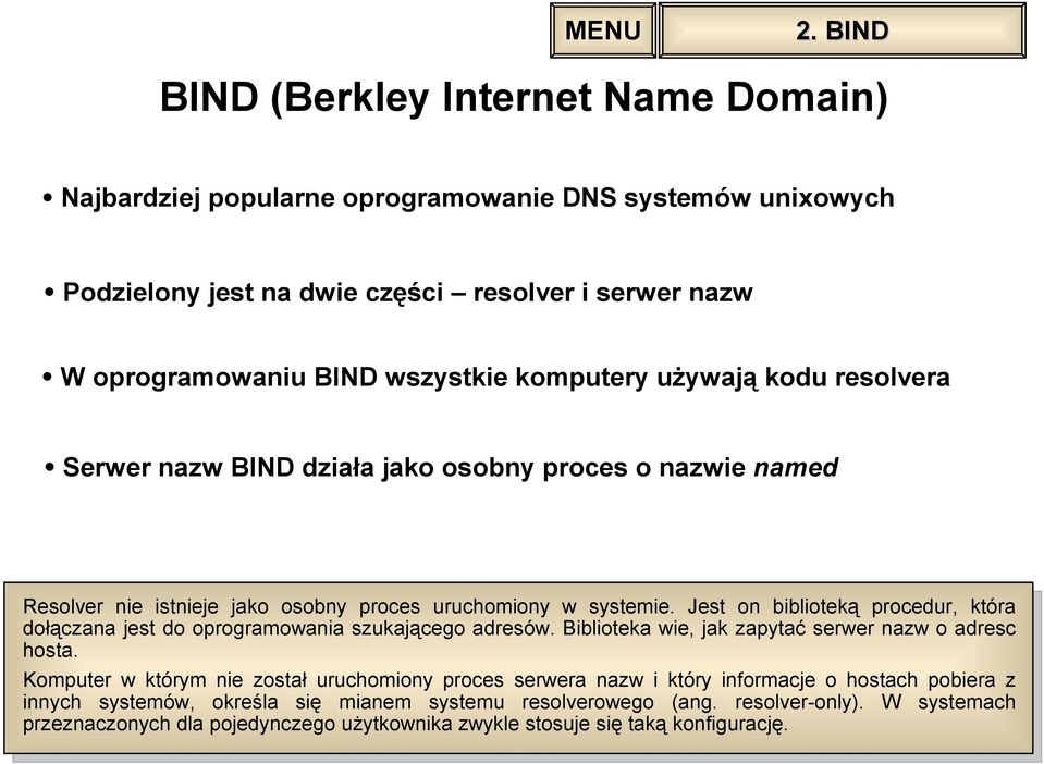 Jest on biblioteką procedur, która dołączana jest do oprogramowania szukającego adresów. Biblioteka wie, jak zapytać serwer nazw o adresc hosta.