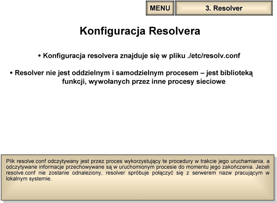 conf odczytywany jest przez proces wykorzystujący te procedury w trakcie jego uruchamiania, a odczytywane informacje przechowywane są