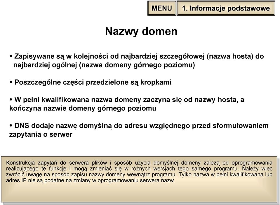 sformułowaniem zapytania o serwer Konstrukcja zapytań do serwera plików i sposób użycia domyślnej domeny zależą od oprogramowania realizującego te funkcje i mogą zmieniać się w różnych