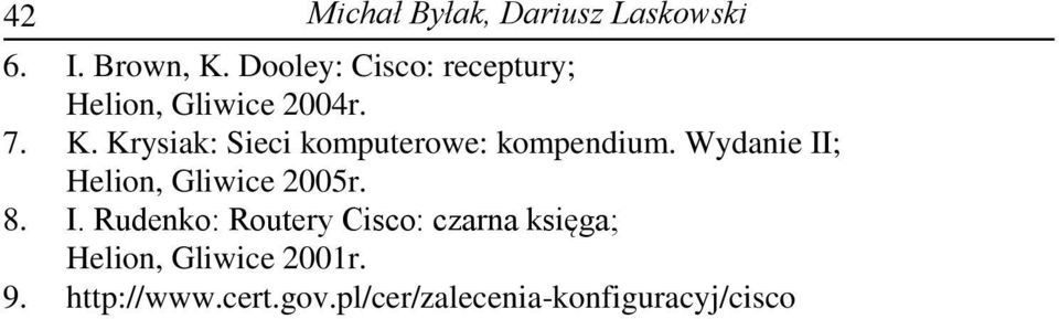 Krysiak: Sieci komputerowe: kompendium. Wydanie II; Helion, Gliwice 2005r. 8.