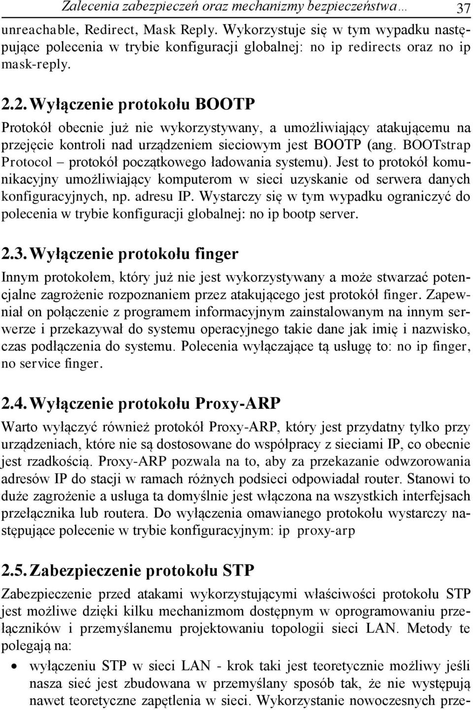 2. Wyłączenie protokołu BOOTP Protokół obecnie już nie wykorzystywany, a umożliwiający atakującemu na przejęcie kontroli nad urządzeniem sieciowym jest BOOTP (ang.