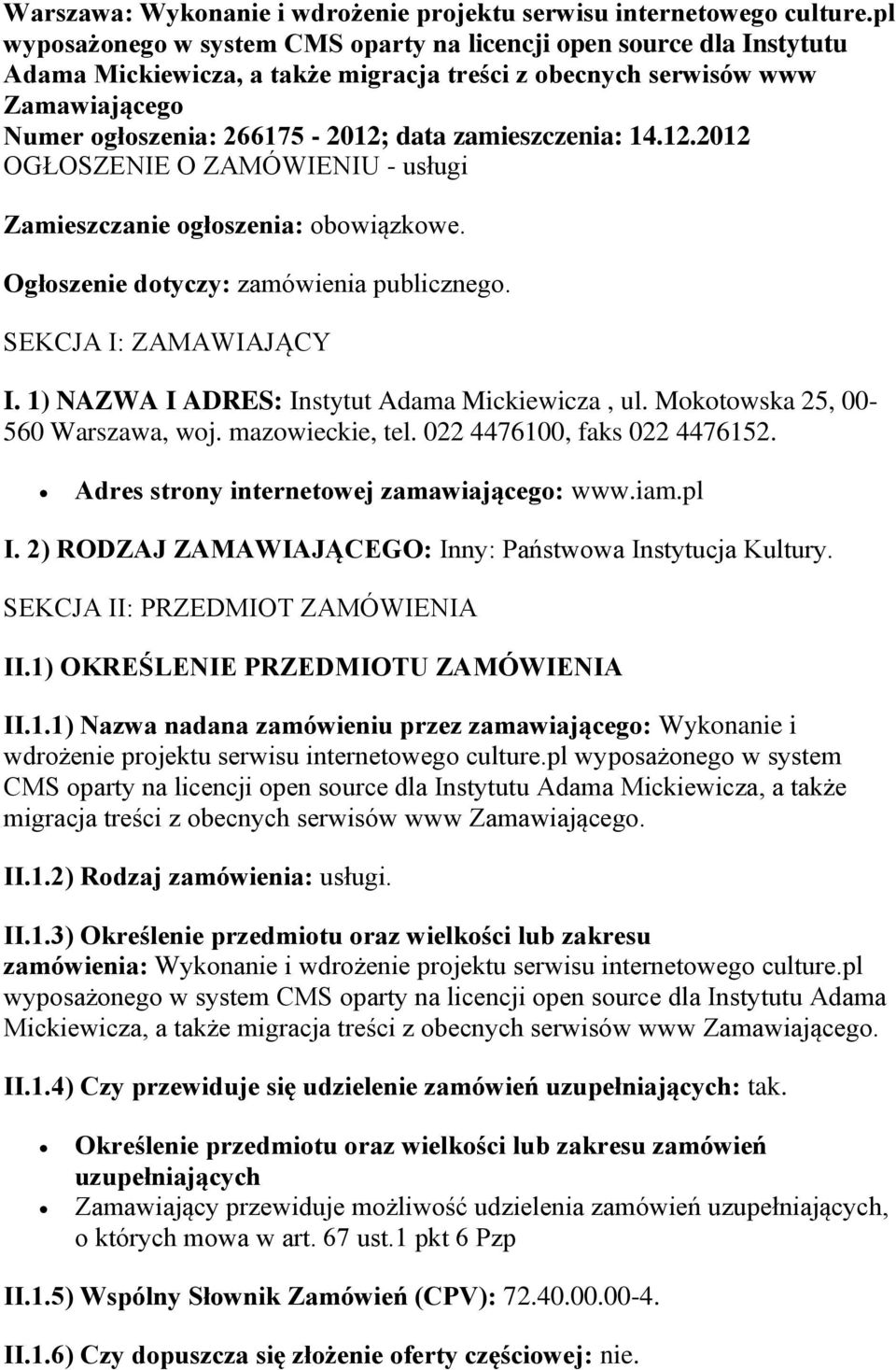 zamieszczenia: 14.12.2012 OGŁOSZENIE O ZAMÓWIENIU - usługi Zamieszczanie ogłoszenia: obowiązkowe. Ogłoszenie dotyczy: zamówienia publicznego. SEKCJA I: ZAMAWIAJĄCY I.