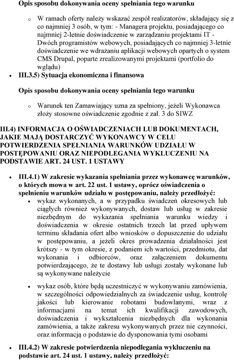 3.5) Sytuacja ekonomiczna i finansowa o Warunek ten Zamawiający uzna za spełniony, jeżeli Wykonawca złoży stosowne oświadczenie zgodnie z zał. 3 do SIWZ III.