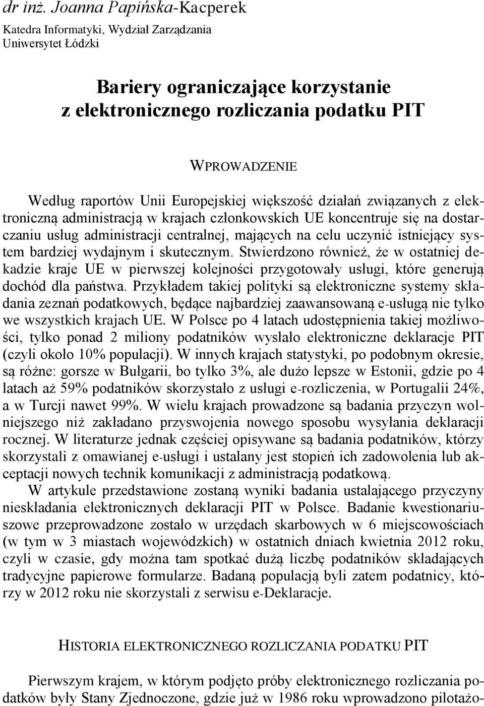 Europejskiej większość działań związanych z elektroniczną administracją w krajach członkowskich UE koncentruje się na dostarczaniu usług administracji centralnej, mających na celu uczynić istniejący