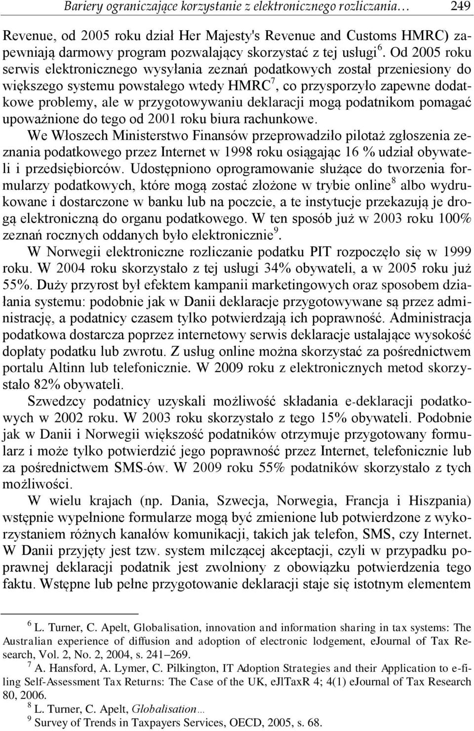 deklaracji mogą podatnikom pomagać upoważnione do tego od 2001 roku biura rachunkowe.