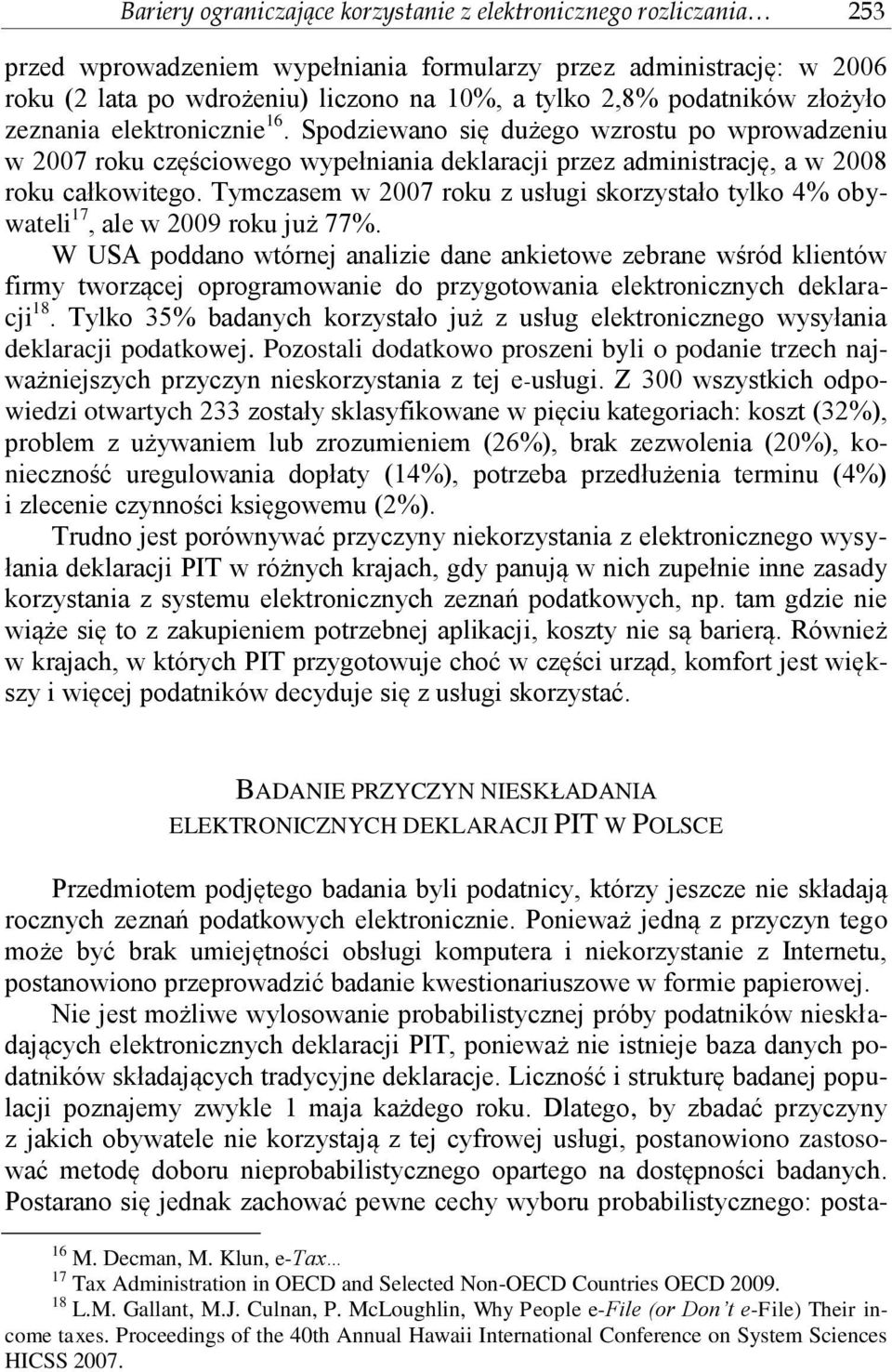 Tymczasem w 2007 roku z usługi skorzystało tylko 4% obywateli 17, ale w 2009 roku już 77%.