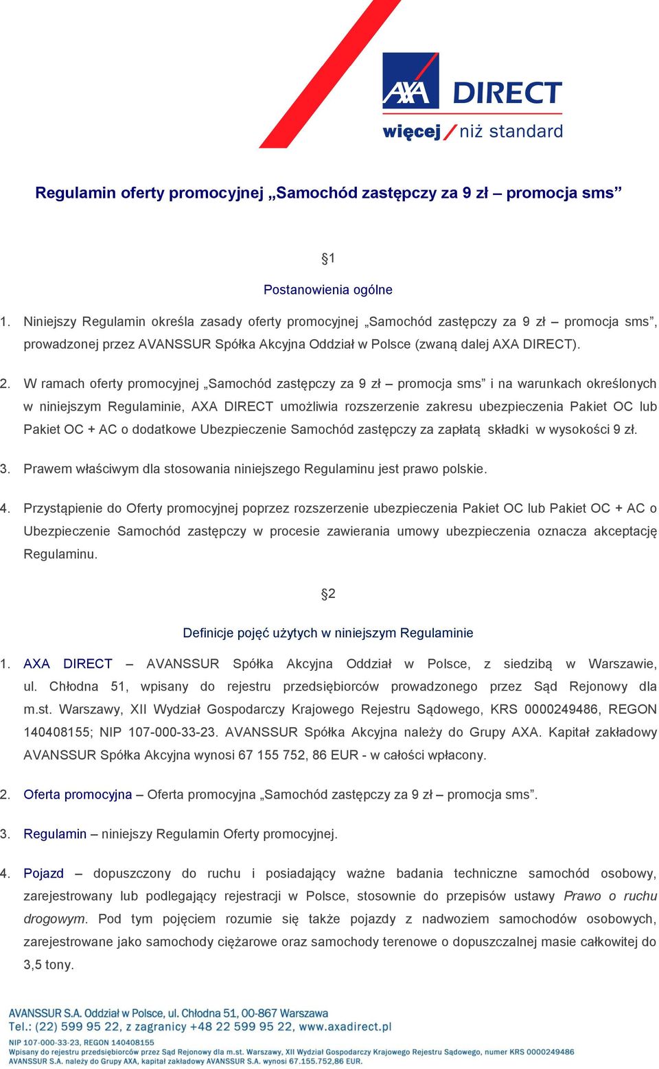 W ramach oferty promocyjnej Samochód zastępczy za 9 zł promocja sms i na warunkach określonych w niniejszym Regulaminie, AXA DIRECT umożliwia rozszerzenie zakresu ubezpieczenia Pakiet OC lub Pakiet