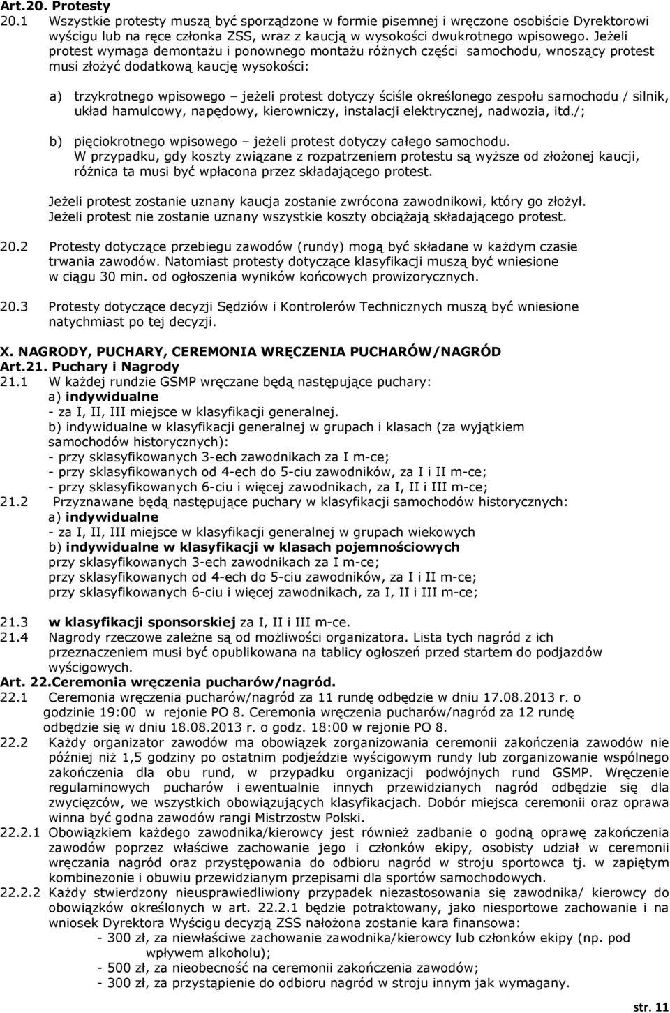 określonego zespołu samochodu / silnik, układ hamulcowy, napędowy, kierowniczy, instalacji elektrycznej, nadwozia, itd./; b) pięciokrotnego wpisowego jeżeli protest dotyczy całego samochodu.