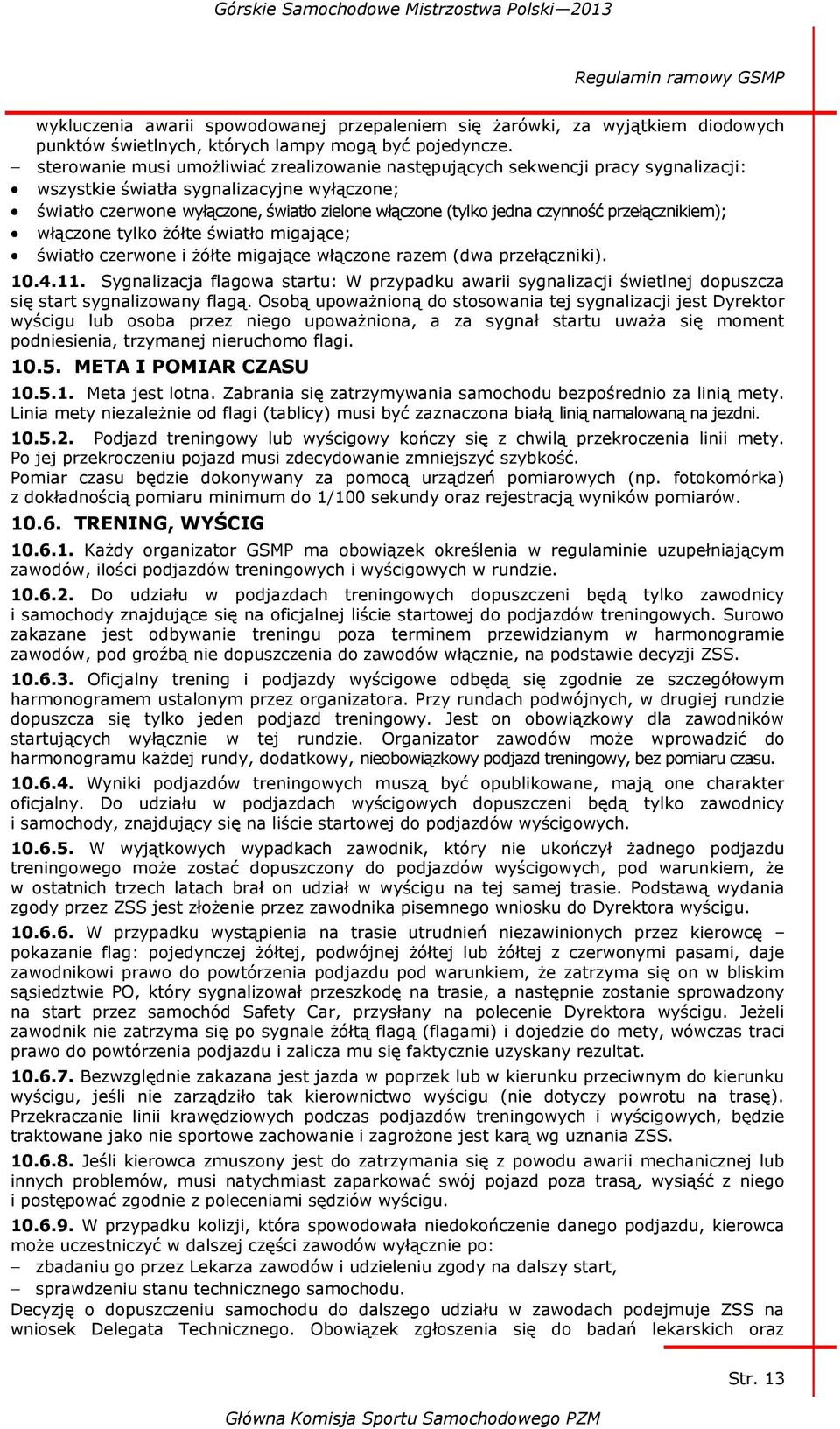 czynność przełącznikiem); włączone tylko żółte światło migające; światło czerwone i żółte migające włączone razem (dwa przełączniki). 10.4.11.