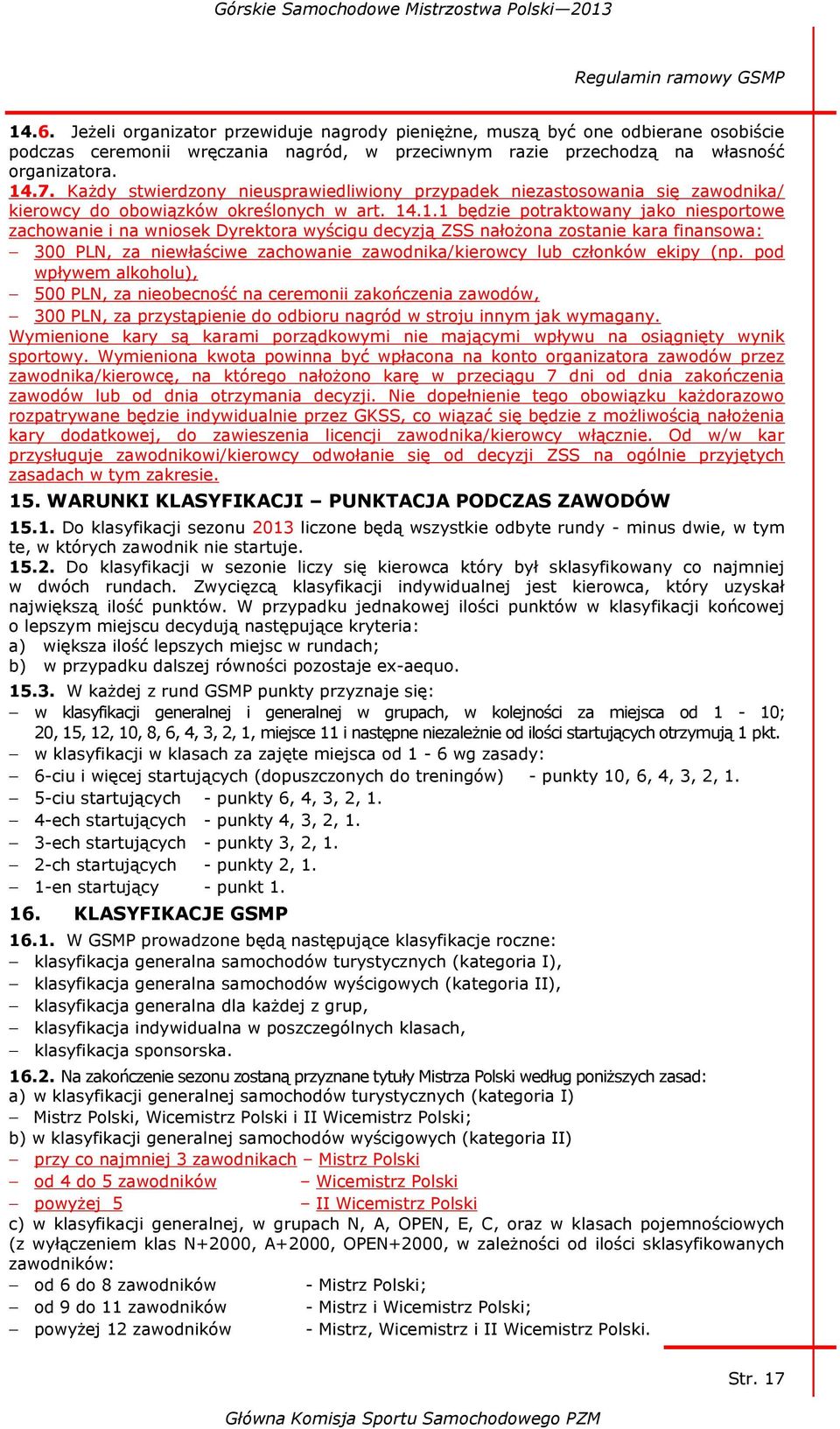 Każdy stwierdzony nieusprawiedliwiony przypadek niezastosowania się zawodnika/ kierowcy do obowiązków określonych w art. 14