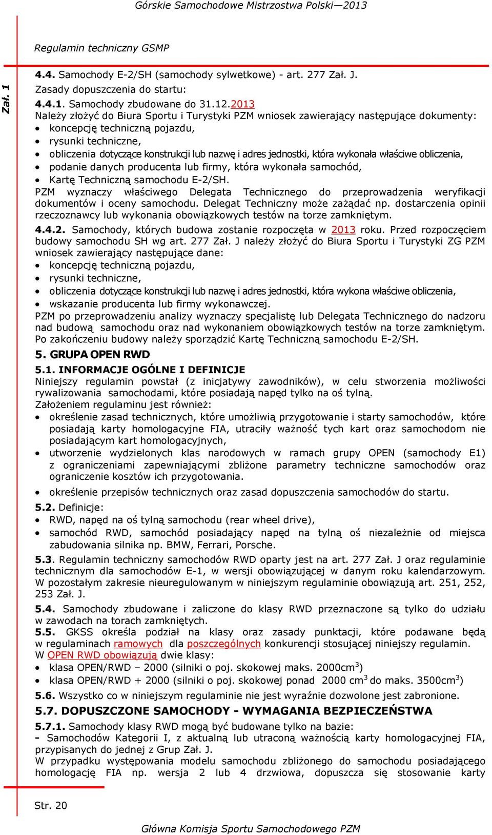 jednostki, która wykonała właściwe obliczenia, podanie danych producenta lub firmy, która wykonała samochód, Kartę Techniczną samochodu E-2/SH.