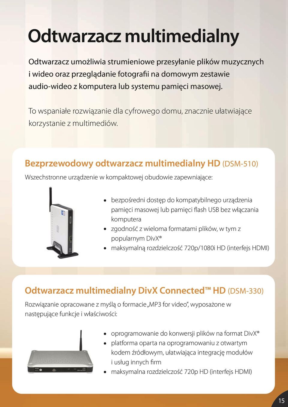 Bezprzewodowy odtwarzacz multimedialny HD (DSM-510) Wszechstronne urządzenie w kompaktowej obudowie zapewniające: bezpośredni dostęp do kompatybilnego urządzenia pamięci masowej lub pamięci flash USB