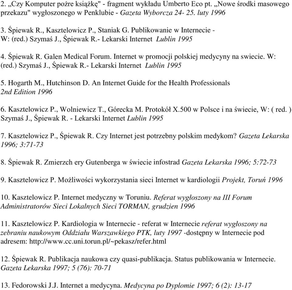 , & < G 7.$ L:OO. &?! # 8 B E D ; 3 Lublin 1995 F. E D 3 = Gazeta Lekarska 1996; 3:71-73 P E D 6 G infostrad Gazeta Lekarska 1996; 5:72-73,. 7 3 10. Kasztelowicz P. Internet medyczny w Toruniu.