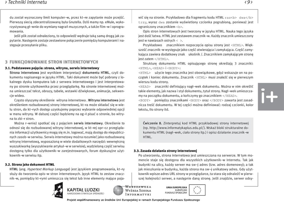Następnie zostaje zestawione połączenie pomiędzy komputerami i następuje przesyłanie pliku. 3 funkcjonowanie stron InTerneToWycH 3.1.